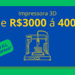 impressora 3d de R$3000 até 4000