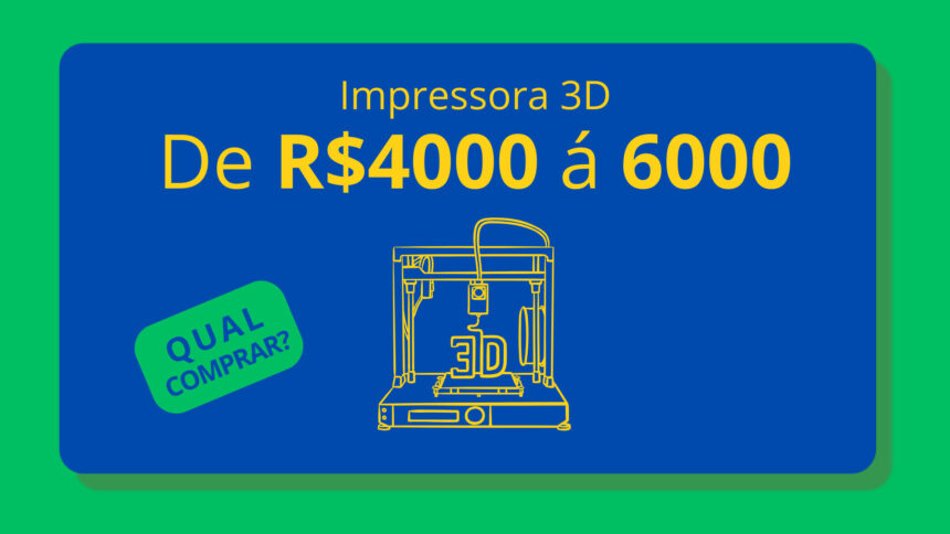 impressora 3d de 4000 até R$6000